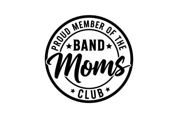 Band Moms Club Badge: Graphics for T-Shirt Designs