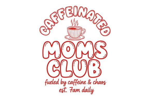 Caffeinated Moms Club: Graphics for T-Shirt Designs