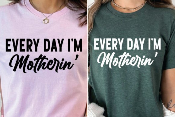 Everyday I'm Motherin' Graphics for T-Shirt Designs