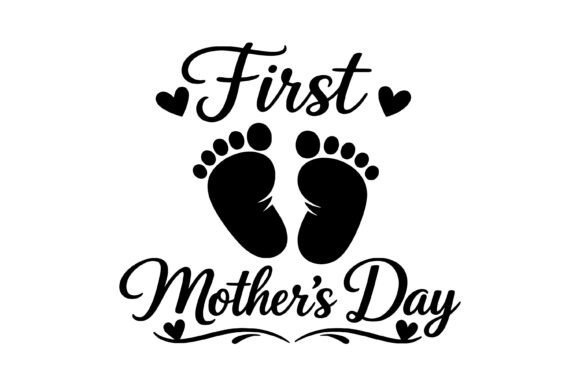 First Mother's Day Baby Feet: Graphics for T-Shirt Designs
