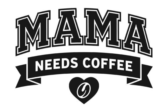 Mama Needs Coffee: Funny Graphics for T-Shirt Designs