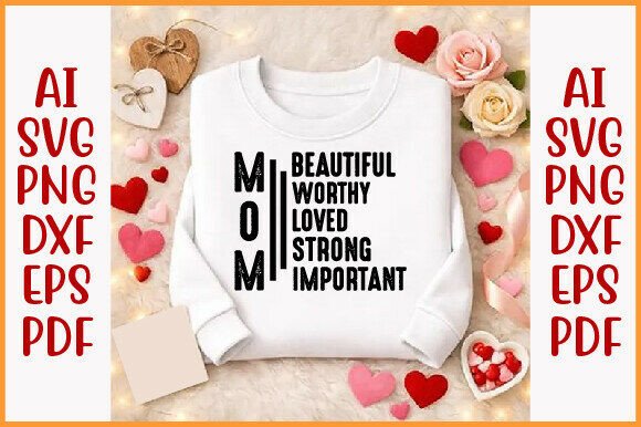 Mom Shirt Beautiful Worthy Loved Strong: Graphics for T-Shirt Designs