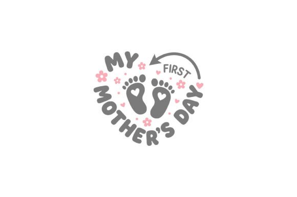 My First Mother's Day: Graphics for T-Shirt Designs