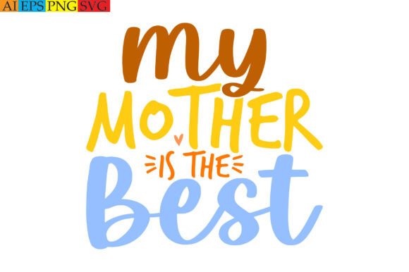 My Mother is the Best: Graphics for T-Shirt Designs