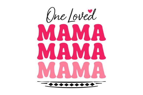 One Loved Retro Mama: Graphics for T-Shirt Designs