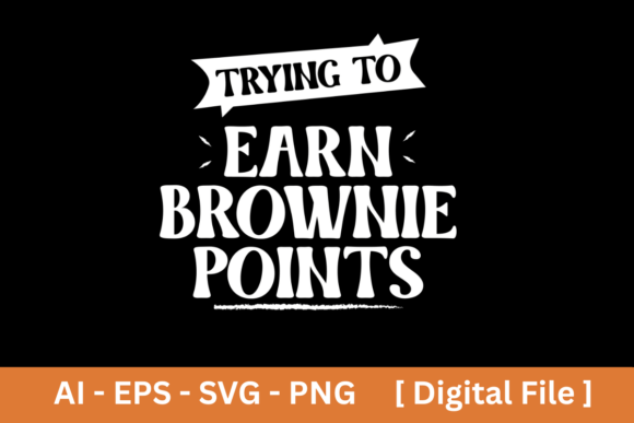 Trying to Earn Brownie Points Shirt: Graphics & T-Shirt Designs